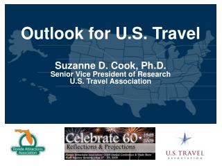 Outlook for U.S. Travel Suzanne D. Cook, Ph.D. Senior Vice President of Research U.S. Travel Association