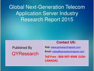 Global Next-Generation Telecom Application Server Market 2015 Industry Analysis, Development, Outlook, Growth, Insights,