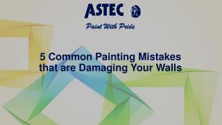 5 Common Painting Mistakes that are Damaging Your Walls