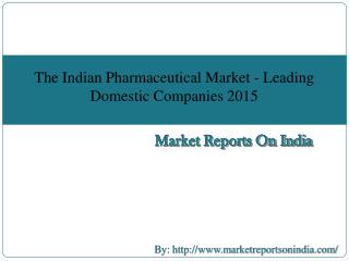 The Indian Pharmaceutical Market - Leading Domestic Companies 2015