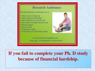 If you fail to complete your Ph. D study because of financial hardship.