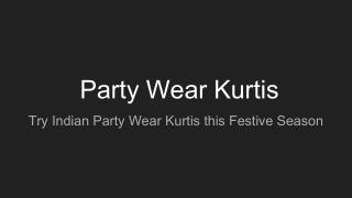 Try Indian Party Wear Kurtis this Festive Season