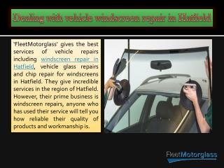 Dealing with vehicle windscreen repair in Hatfield or a replacement of windscreen in Hatfield