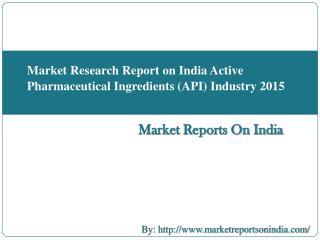 Market Research Report on India Active Pharmaceutical Ingredients (API) Industry 2015