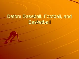 Before Baseball, Football, and Basketball