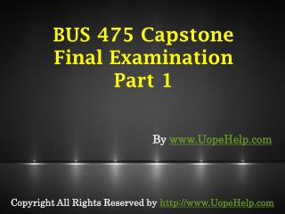 BUS 475 Capstone Final Exam Part 1 UOP Latest Course