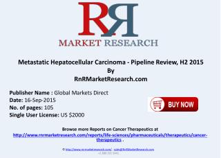 Metastatic Hepatocellular Carcinoma (HCC) Pipeline Comparative Analysis Review H2 2015