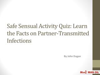 Safe Sensual Activity Quiz - Learn the Facts on Partner-Transmitted Infections