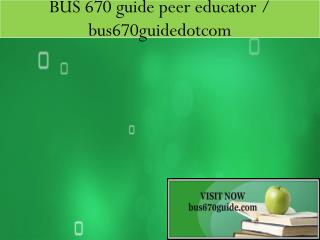 BUS 670 guide peer educator / bus670guidedotcom