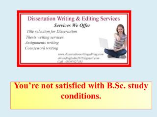 You’re not satisfied with B.Sc. study conditions.