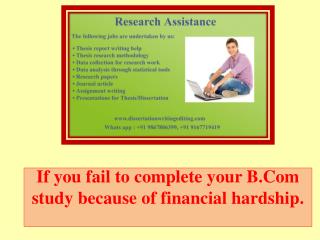 If you fail to complete your B.Com study because of financial hardship.