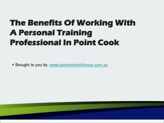 The Benefits Of Working With A Personal Training Professional In Point Cook