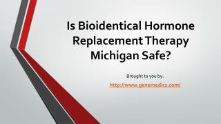 Is Bioidentical Hormone Replacement Therapy Michigan Safe?