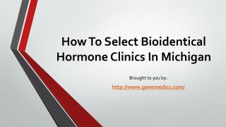 How To Select Bioidentical Hormone Clinics In Michigan