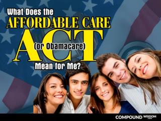 What Does the Affordable Care Act (or Obamacare) Mean for Me?