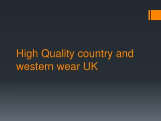 High Quality country and western wear UK