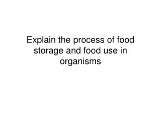Explain the process of food storage and food use in organisms