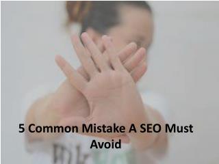 5 Common Mistake A SEO Must Avoid