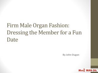 Firm Male Organ Fashion: Dressing the Member for a Fun Date