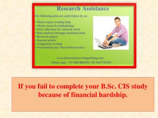 If you fail to complete your B.Sc. CIS study because of financial hardship.