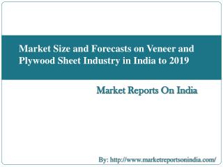 Market Size and Forecasts on Veneer and Plywood Sheet Industry in India to 2019