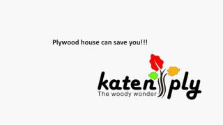 Plywood House can save you!!