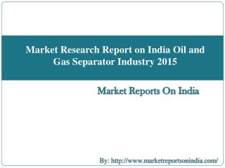 Market Research Report on India Oil and Gas Separator Industry 2015