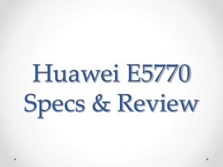 Huawei E5770s Specs and Review