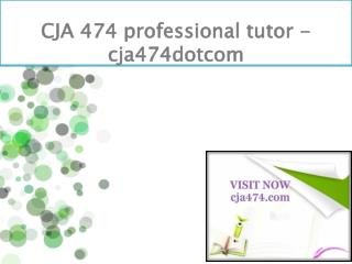CJA 474 professional tutor - cja474dotcom
