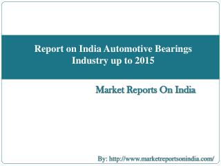 Report on India Automotive Bearings Industry up to 2015