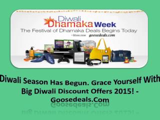 Diwali Season Has Begun. Grace Yourself With Big Diwali Discount Offers 2015! - Goosedeals.Com.pdfDiwali Season has begu