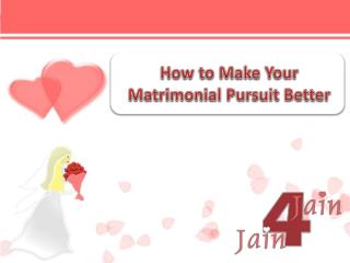 How to Make Your Matrimonial Pursuit Better