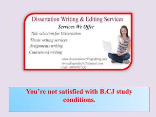 You’re not satisfied with B.CJ study conditions.