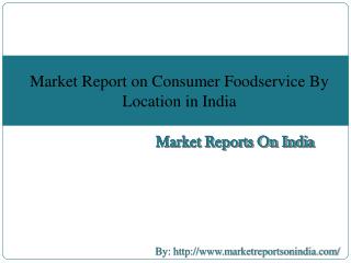 Market Report on Consumer Foodservice By Location in India