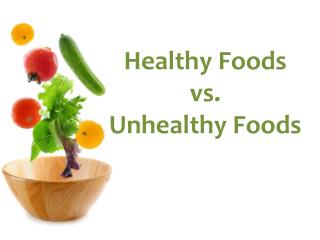 Healthy Foods vs . Unhealthy Foods