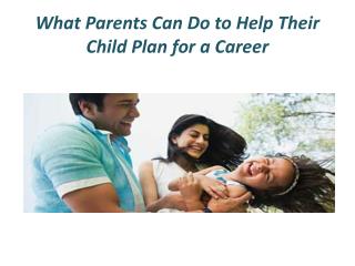 What Parents Can Do to Help Their Child Plan for a Career