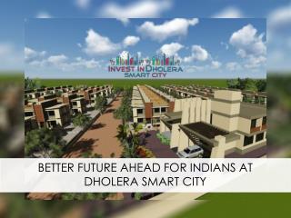 Better Future Ahead For Indians At Dholera Smart City