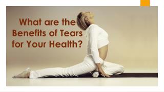 What are the Benefits of Tears for Your Health?