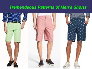 Tremendeous Patterns of Men's Shorts
