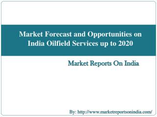 Market Forecast and Opportunities on India Oilfield Services upto 2020
