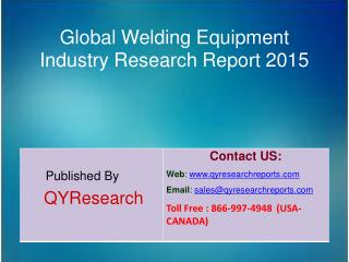 Global Welding Equipment Market 2015 Industry Study, Trends, Development, Growth, Overview, Insights and Outlook