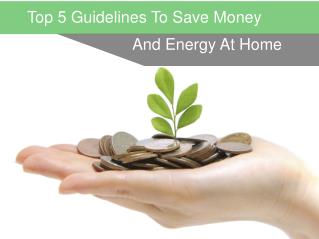 Top 5 Guidelines To Save Money And Energy At Home