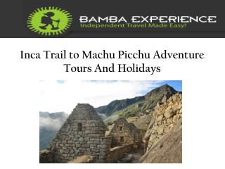 Inca Trail to Machu Picchu Adventure Tours And Holidays