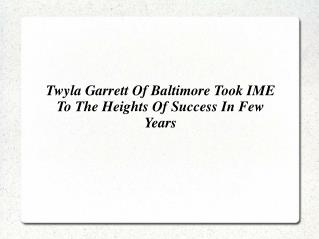 Twyla Garrett Of Baltimore Took IME To The Heights Of Success In Few Years