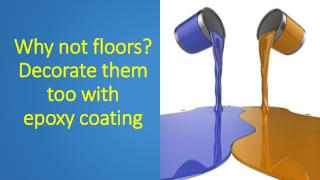 Why not floors? Decorate them too with epoxy coating