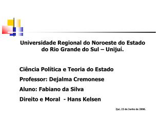 Universidade Regional do Noroeste do Estado do Rio Grande do Sul – Unijuí. Ciência Política e Teoria do Estado Professor