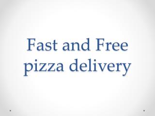 Fast and Free pizza delivery