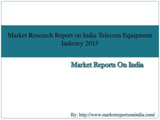 Market Research Report on India Telecom Equipment Industry 2015