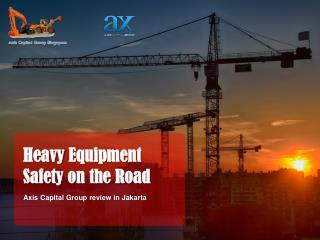 Axis Capital Group Review: Heavy Equipment Safety on the Road