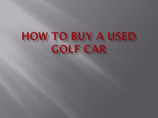 How to Buy a Used Golf Car